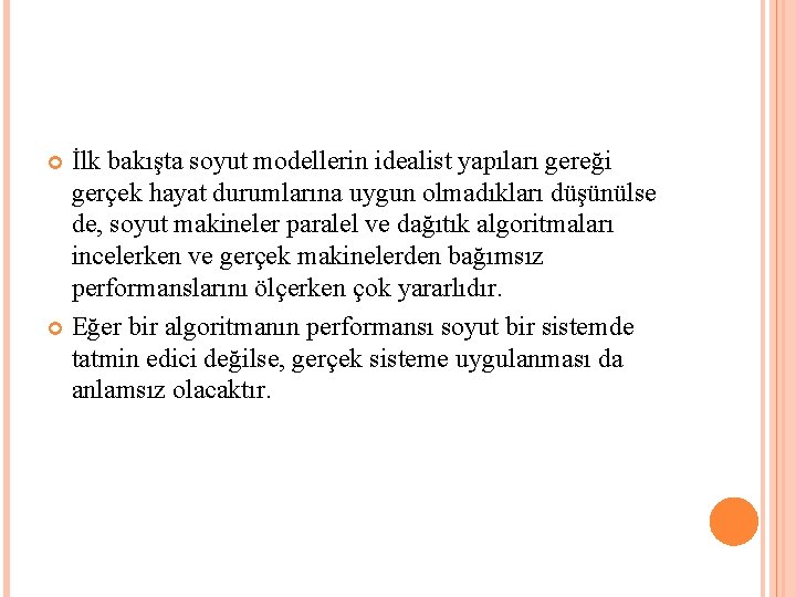 İlk bakışta soyut modellerin idealist yapıları gereği gerçek hayat durumlarına uygun olmadıkları düşünülse de,