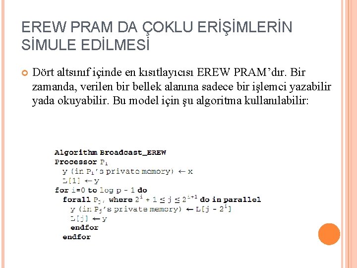 EREW PRAM DA ÇOKLU ERİŞİMLERİN SİMULE EDİLMESİ Dört altsınıf içinde en kısıtlayıcısı EREW PRAM’dır.