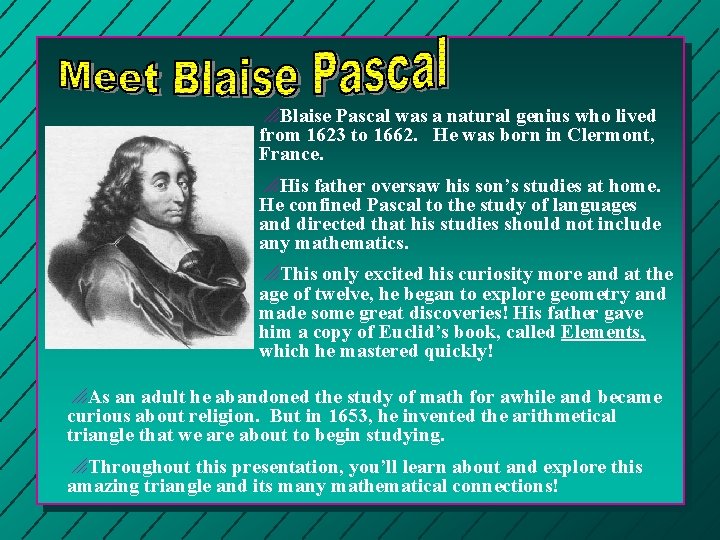 o. Blaise Pascal was a natural genius who lived from 1623 to 1662. He