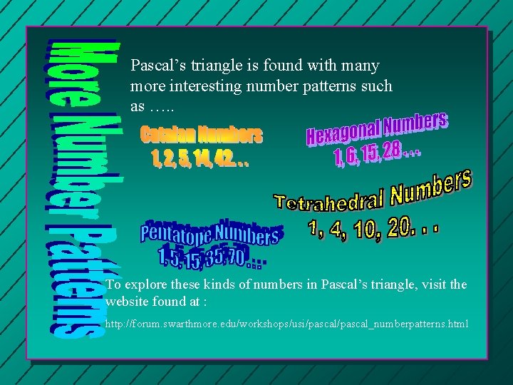 Pascal’s triangle is found with many more interesting number patterns such as …. .