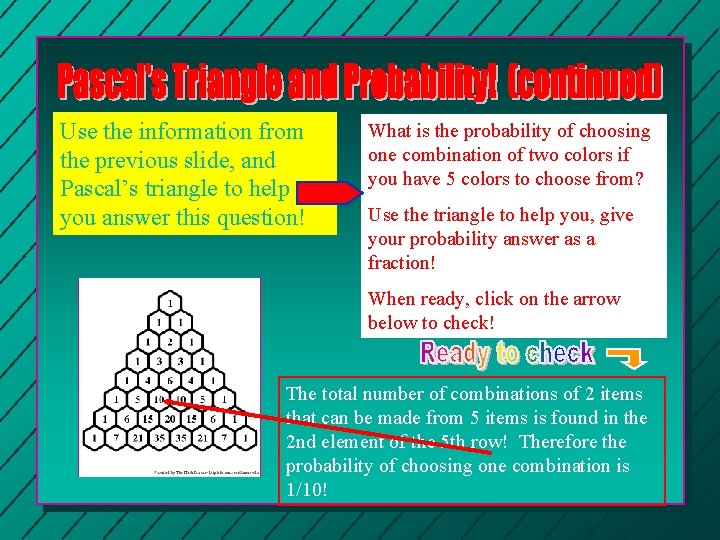 Use the information from the previous slide, and Pascal’s triangle to help you answer