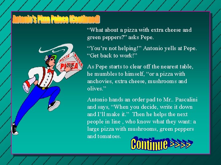 “What about a pizza with extra cheese and green peppers? ” asks Pepe. “You’re