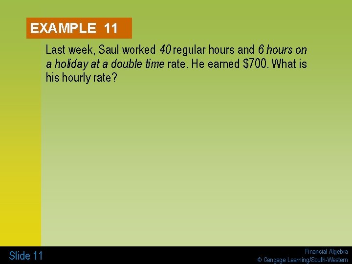 EXAMPLE 11 Last week, Saul worked 40 regular hours and 6 hours on a EXAMPLE 11 Last week, Saul worked 40 regular hours and 6 hours on a