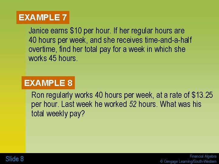 EXAMPLE 7 Janice earns $10 per hour. If her regular hours are 40 hours EXAMPLE 7 Janice earns $10 per hour. If her regular hours are 40 hours