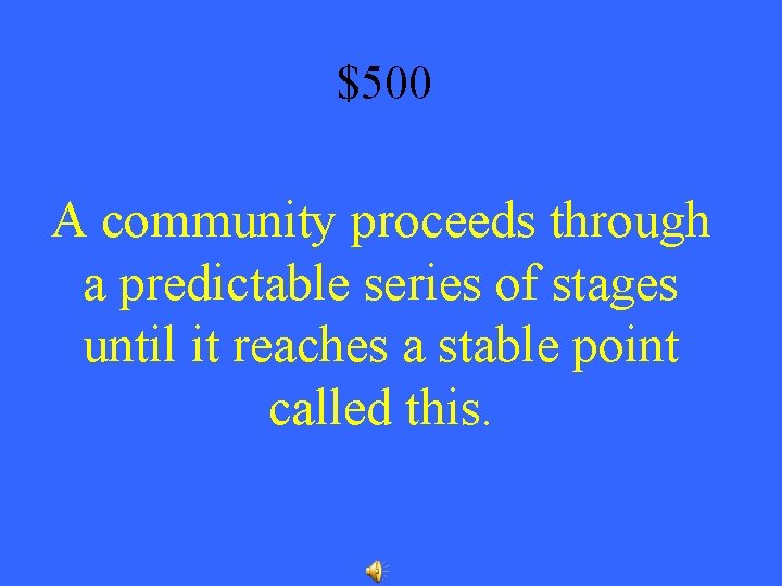 $500 A community proceeds through a predictable series of stages until it reaches a