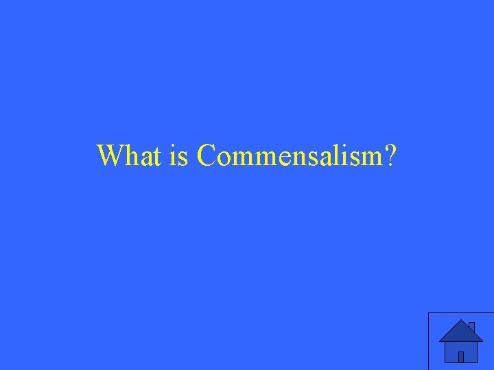 What is Commensalism? 