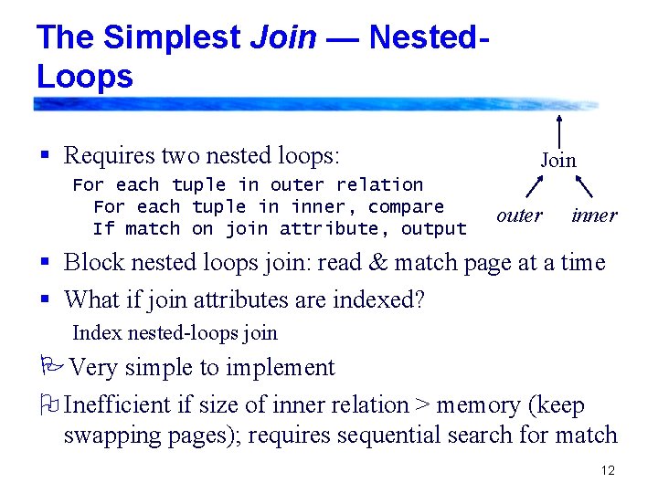 The Simplest Join — Nested. Loops § Requires two nested loops: For each tuple The Simplest Join — Nested. Loops § Requires two nested loops: For each tuple