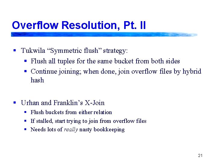 Overflow Resolution, Pt. II § Tukwila “Symmetric flush” strategy: § Flush all tuples for Overflow Resolution, Pt. II § Tukwila “Symmetric flush” strategy: § Flush all tuples for