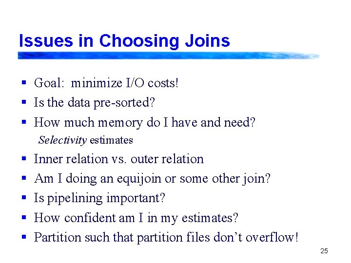 Issues in Choosing Joins § Goal: minimize I/O costs! § Is the data pre-sorted? Issues in Choosing Joins § Goal: minimize I/O costs! § Is the data pre-sorted?