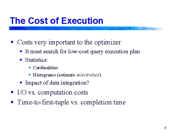 The Cost of Execution § Costs very important to the optimizer § It must The Cost of Execution § Costs very important to the optimizer § It must