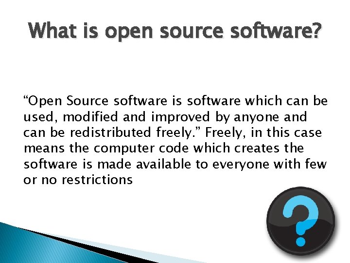 What is open source software? “Open Source software is software which can be used,
