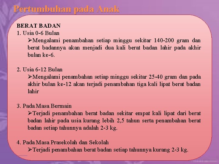 Pertumbuhan pada Anak BERAT BADAN 1. Usia 0 -6 Bulan ØMengalami penambahan setiap minggu