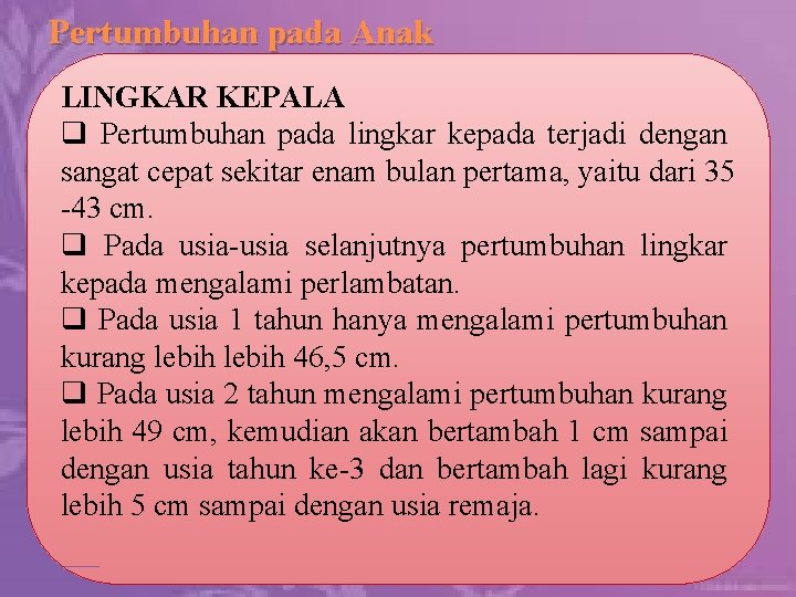 Pertumbuhan pada Anak LINGKAR KEPALA q Pertumbuhan pada lingkar kepada terjadi dengan sangat cepat