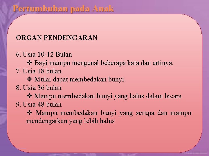 Pertumbuhan pada Anak ORGAN PENDENGARAN 6. Usia 10 -12 Bulan v Bayi mampu mengenal