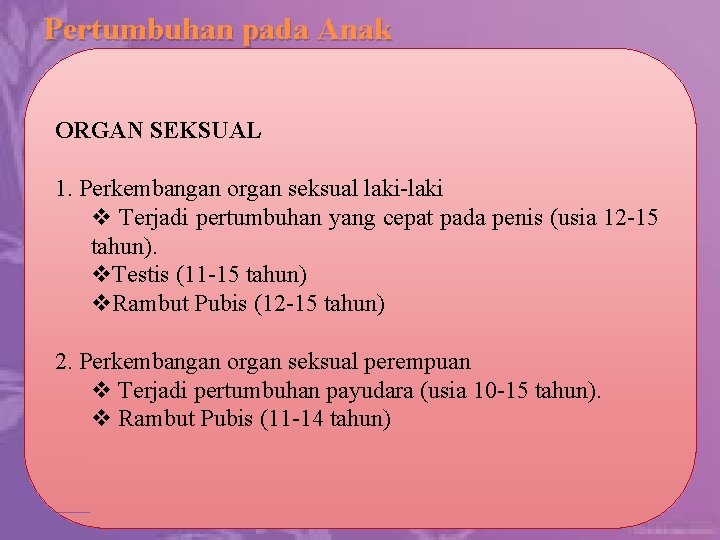 Pertumbuhan pada Anak ORGAN SEKSUAL 1. Perkembangan organ seksual laki-laki v Terjadi pertumbuhan yang