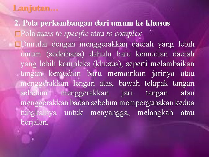 Lanjutan… 2. Pola perkembangan dari umum ke khusus �Pola mass to specific atau to