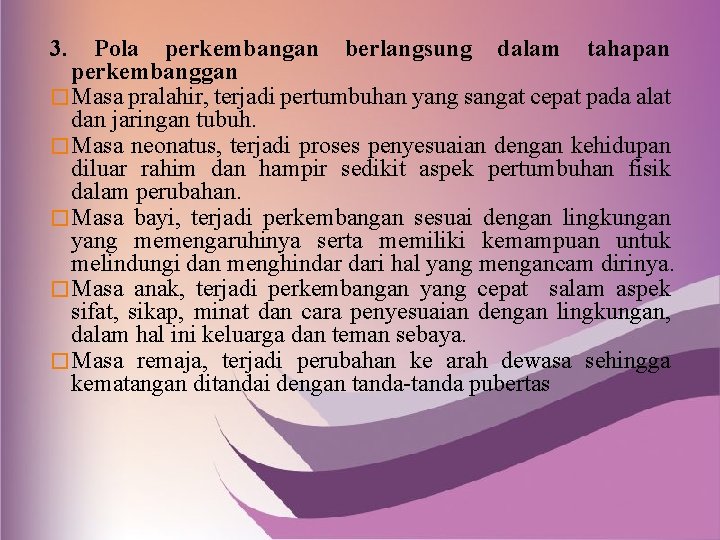 3. Pola perkembangan berlangsung dalam tahapan perkembanggan � Masa pralahir, terjadi pertumbuhan yang sangat