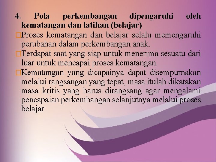 4. Pola perkembangan dipengaruhi oleh kematangan dan latihan (belajar) �Proses kematangan dan belajar selalu