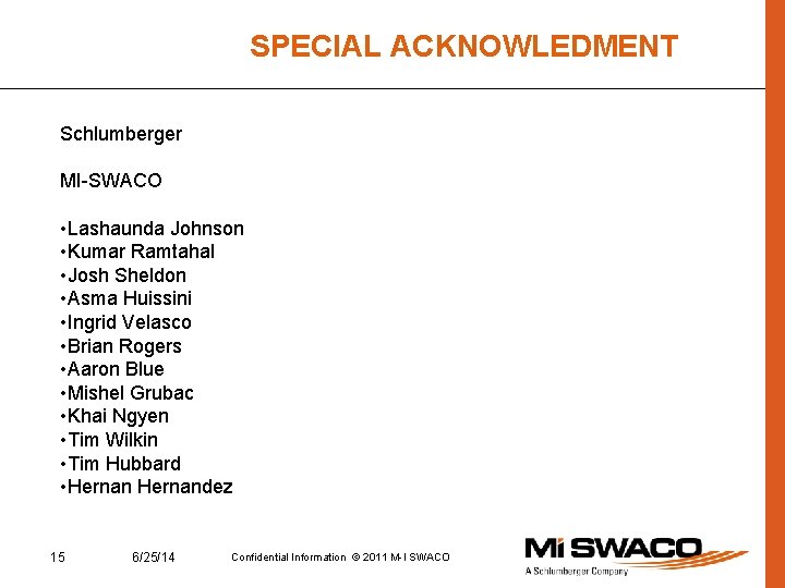 SPECIAL ACKNOWLEDMENT Schlumberger MI-SWACO • Lashaunda Johnson • Kumar Ramtahal • Josh Sheldon •