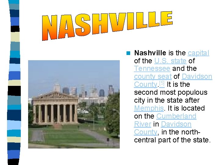 n Nashville is the capital of the U. S. state of Tennessee and the