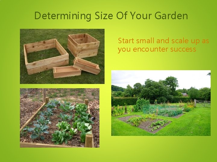 Determining Size Of Your Garden Start small and scale up as you encounter success