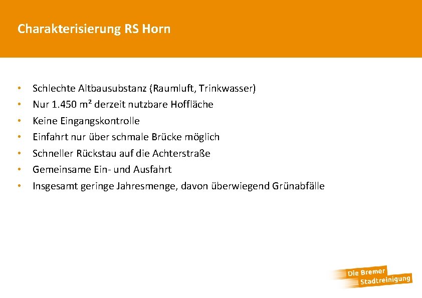 Charakterisierung RS Horn • • Schlechte Altbausubstanz (Raumluft, Trinkwasser) Nur 1. 450 m² derzeit