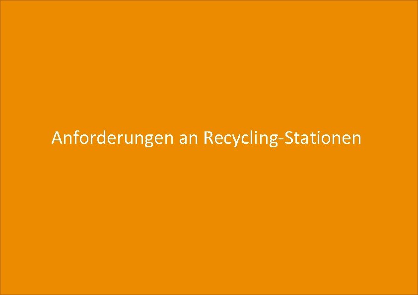Anforderungen an Recycling-Stationen Entwicklungsplan Recycling-Stationen 2024 – August 2020 4 
