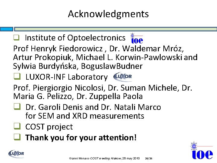 Acknowledgments q Institute of Optoelectronics Prof Henryk Fiedorowicz , Dr. Waldemar Mróz, Artur Prokopiuk,