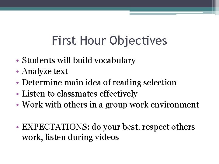 First Hour Objectives • • • Students will build vocabulary Analyze text Determine main