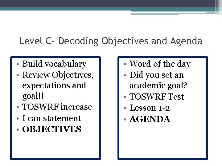 Level C- Decoding Objectives and Agenda • Build vocabulary • Review Objectives, expectations and