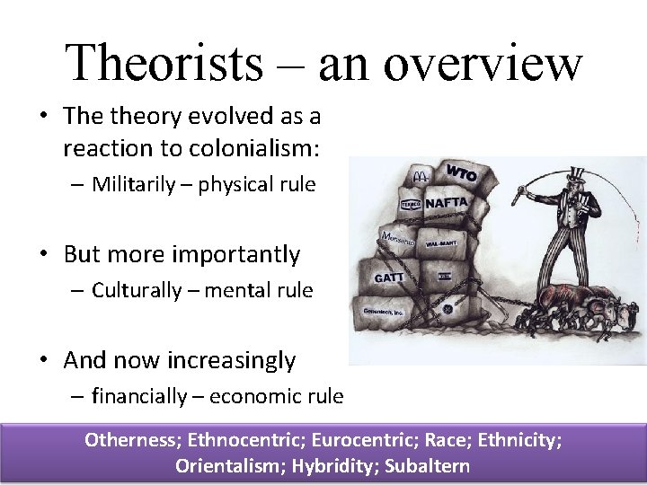Theorists – an overview • The theory evolved as a reaction to colonialism: –