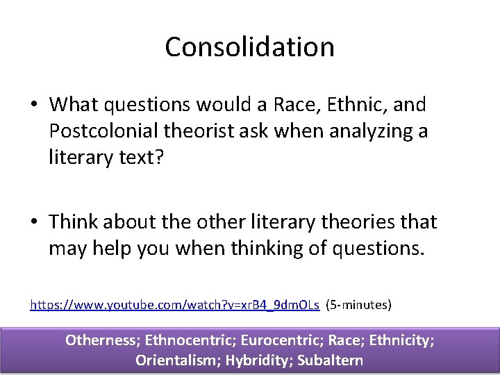 Consolidation • What questions would a Race, Ethnic, and Postcolonial theorist ask when analyzing