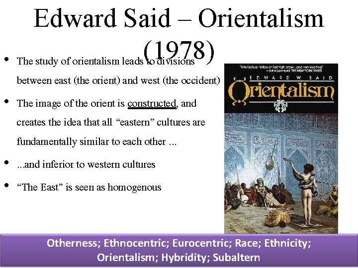 Edward Said – Orientalism • The study of orientalism leads(1978) to divisions between east