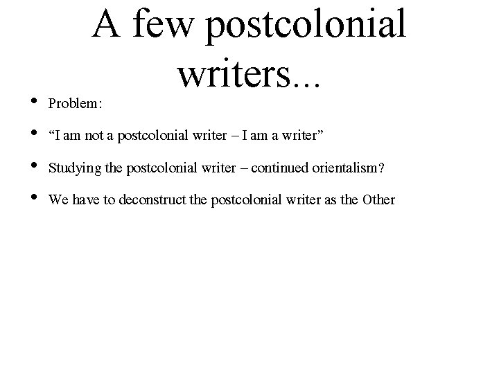  • • A few postcolonial writers. . . Problem: “I am not a