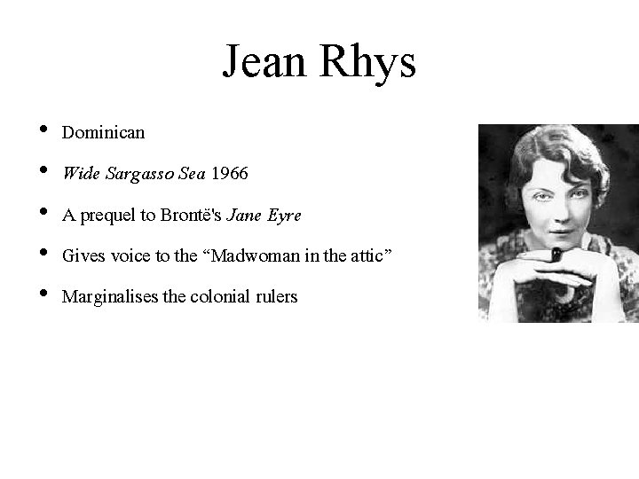 Jean Rhys • • • Dominican Wide Sargasso Sea 1966 A prequel to Brontë's
