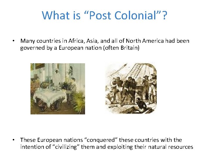 What is “Post Colonial”? • Many countries in Africa, Asia, and all of North