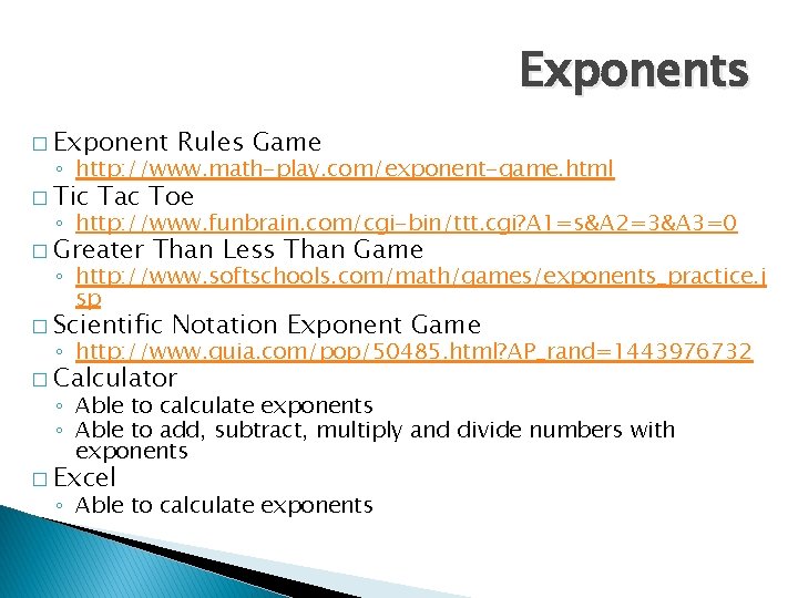 Exponents � Exponent Rules Game ◦ http: //www. math-play. com/exponent-game. html � Tic Tac