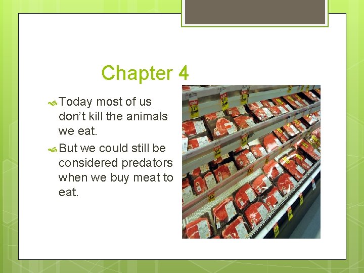 Chapter 4 Today most of us don’t kill the animals we eat. But we