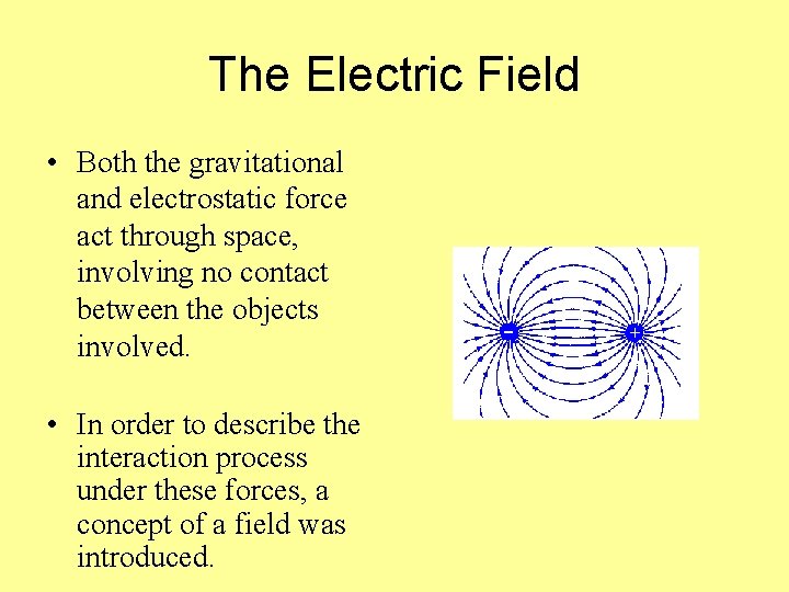 The Electric Field • Both the gravitational and electrostatic force act through space, involving