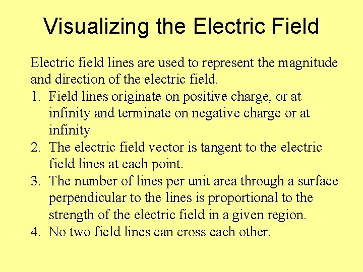 Visualizing the Electric Field Electric field lines are used to represent the magnitude and