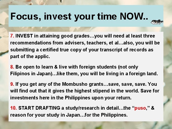 Focus, invest your time NOW. . 7. INVEST in attaining good grades…you will need