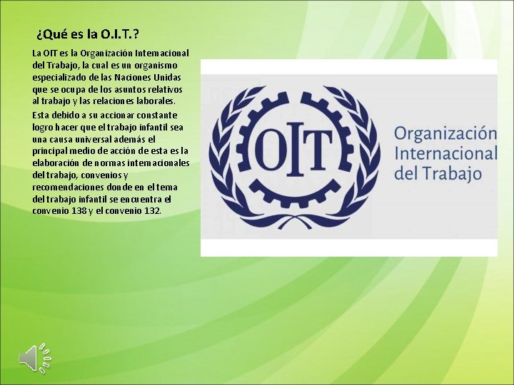 ¿Qué es la O. I. T. ? La OIT es la Organización Internacional del
