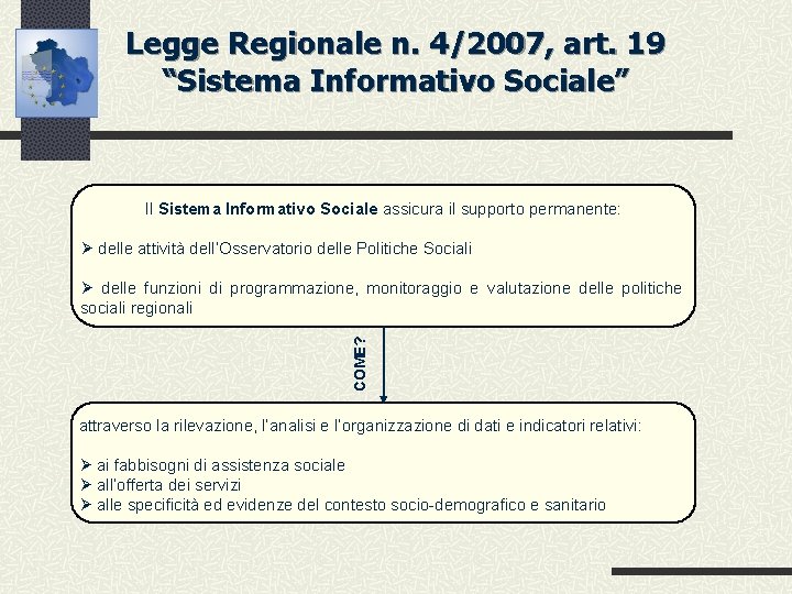 Legge Regionale n. 4/2007, art. 19 “Sistema Informativo Sociale” Il Sistema Informativo Sociale assicura