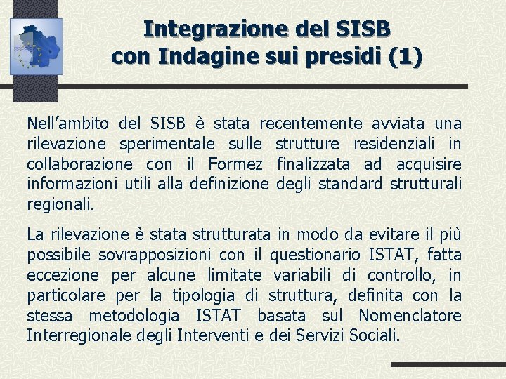 Integrazione del SISB con Indagine sui presidi (1) Nell’ambito del SISB è stata recentemente