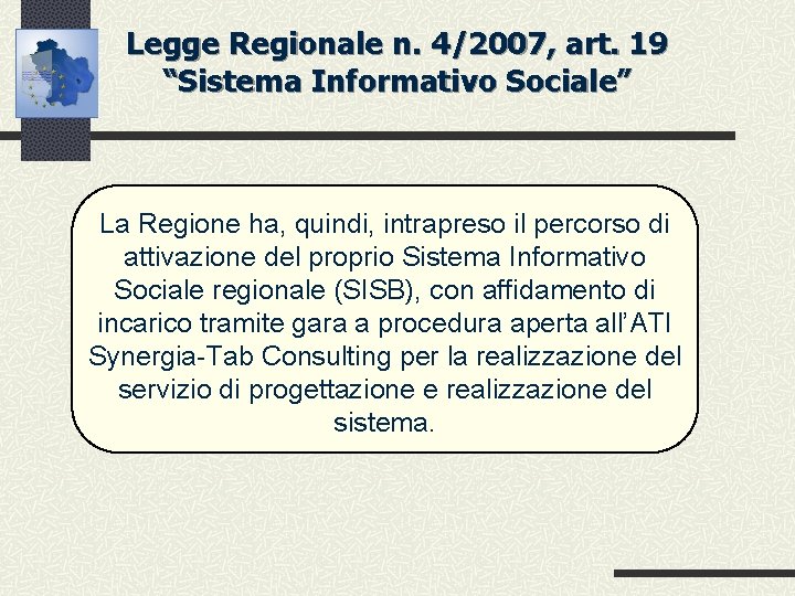 Legge Regionale n. 4/2007, art. 19 “Sistema Informativo Sociale” La Regione ha, quindi, intrapreso