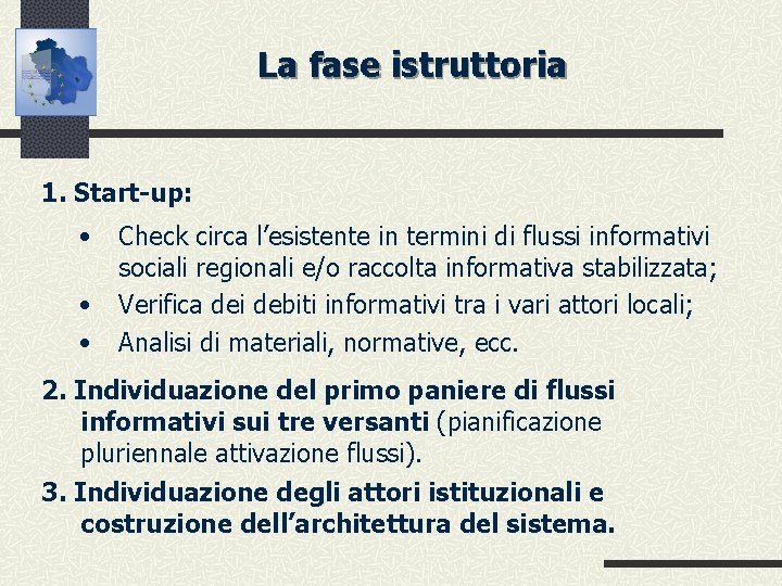 La fase istruttoria 1. Start-up: • • • Check circa l’esistente in termini di