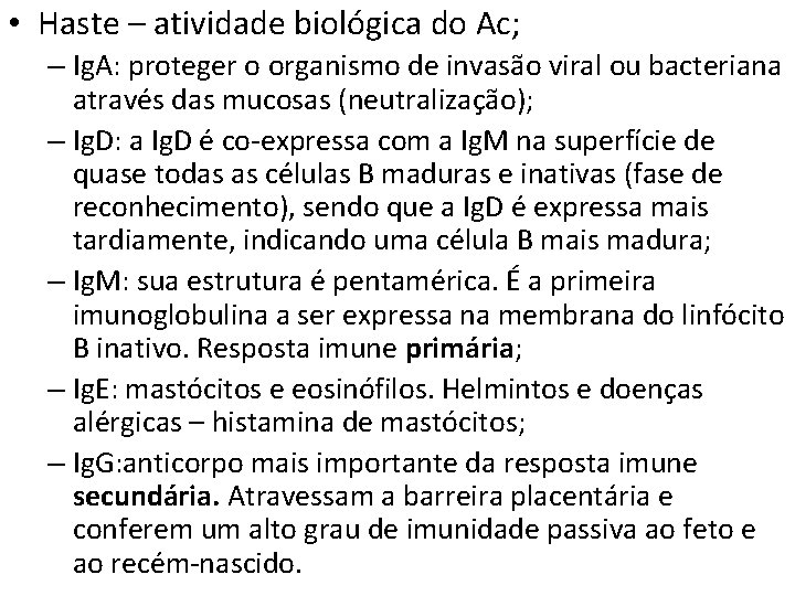  • Haste – atividade biológica do Ac; – Ig. A: proteger o organismo