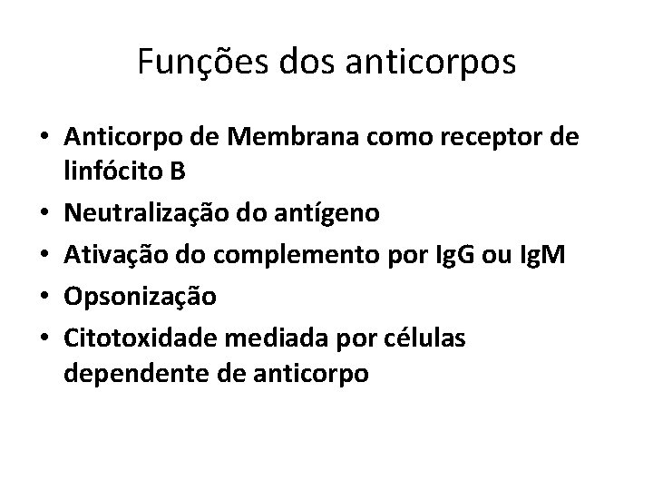 Funções dos anticorpos • Anticorpo de Membrana como receptor de linfócito B • Neutralização
