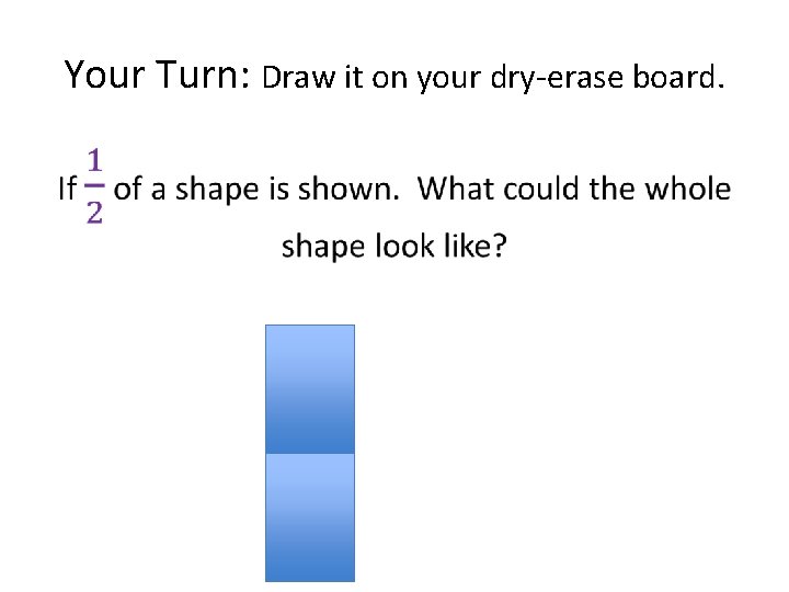 Your Turn: Draw it on your dry-erase board. • 