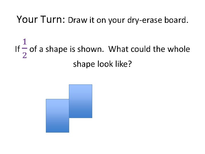 Your Turn: Draw it on your dry-erase board. • 